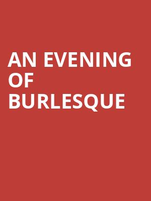 An Evening of Burlesque at Edinburgh Playhouse Theatre